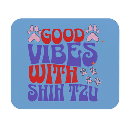 Good Vibes With Shih Tzu Mouse Pad – Gift for Dog Lovers & Owners