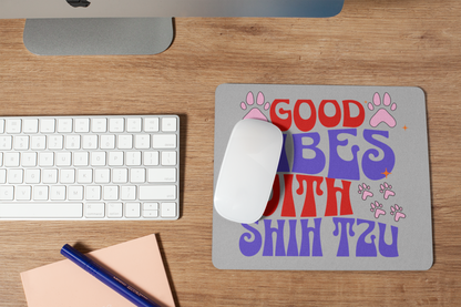 Good Vibes With Shih Tzu Mouse Pad – Gift for Dog Lovers & Owners