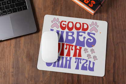 Good Vibes With Shih Tzu Mouse Pad – Gift for Dog Lovers & Owners